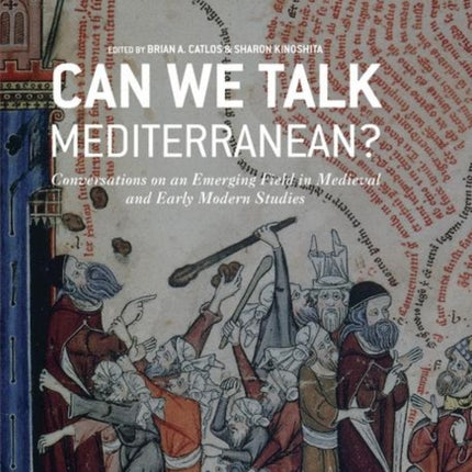 Can We Talk Mediterranean?: Conversations on an Emerging Field in Medieval and Early Modern Studies