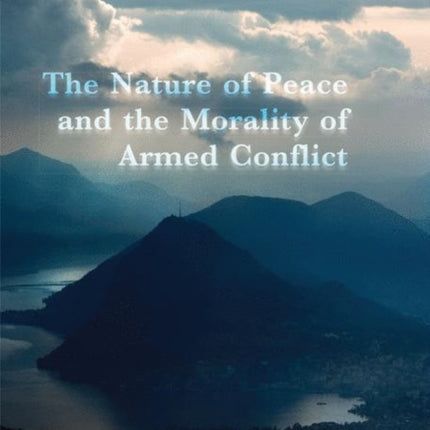 The Nature of Peace and the Morality of Armed Conflict