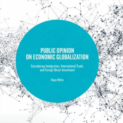 Public Opinion on Economic Globalization: Considering Immigration, International Trade, and Foreign Direct Investment