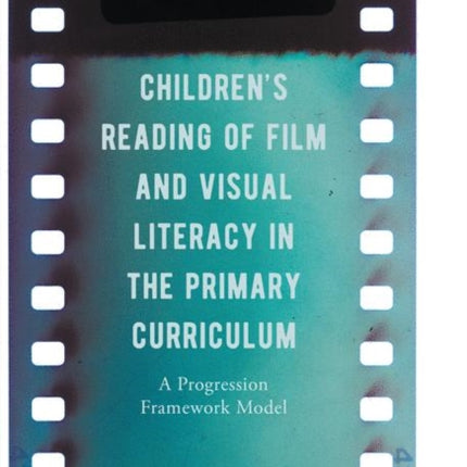 Children's Reading of Film and Visual Literacy in the Primary Curriculum: A Progression Framework Model