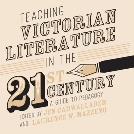 Teaching Victorian Literature in the Twenty-First Century: A Guide to Pedagogy