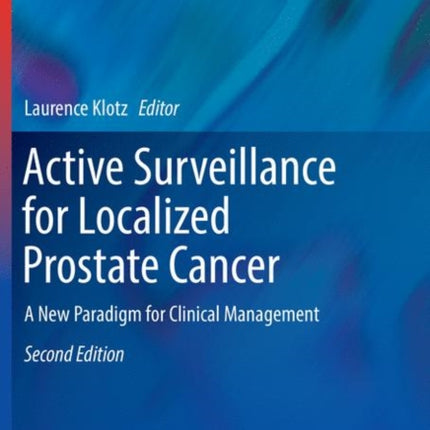 Active Surveillance for Localized Prostate Cancer: A New Paradigm for Clinical Management