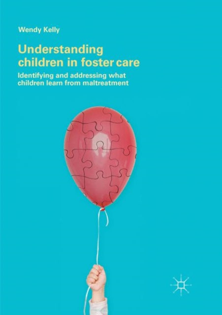 Understanding Children in Foster Care: Identifying and addressing what children learn from maltreatment
