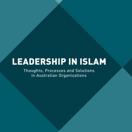 Leadership in Islam: Thoughts, Processes and Solutions in Australian Organizations