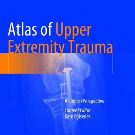 Atlas of Upper Extremity Trauma: A Clinical Perspective