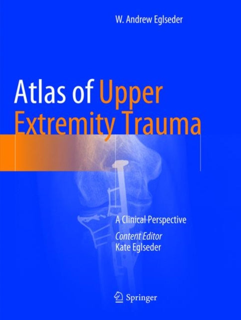 Atlas of Upper Extremity Trauma: A Clinical Perspective