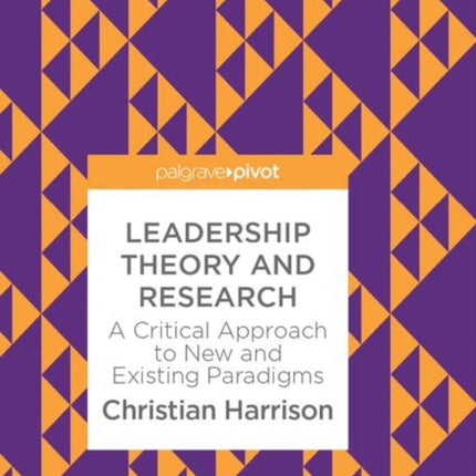 Leadership Theory and Research: A Critical Approach to New and Existing Paradigms