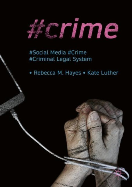 #Crime: Social Media, Crime, and the Criminal