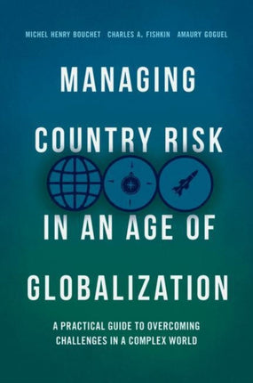 Managing Country Risk in an Age of Globalization: A Practical Guide to Overcoming Challenges in a Complex World