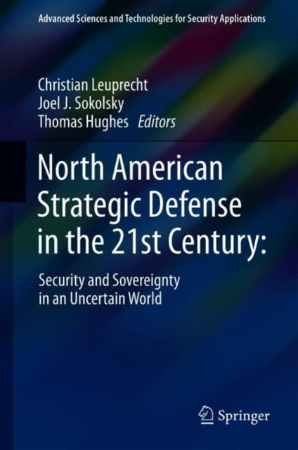 North American Strategic Defense in the 21st Century:: Security and Sovereignty in an Uncertain World