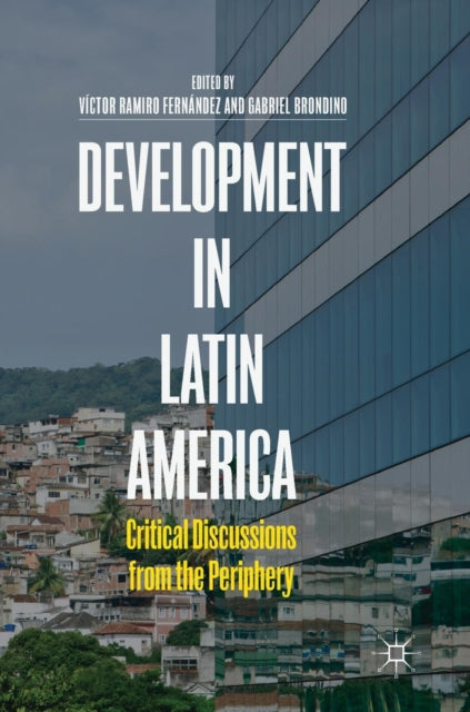 Development in Latin America: Critical Discussions from the Periphery