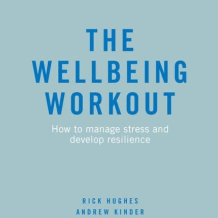 The Wellbeing Workout: How to manage stress and develop resilience