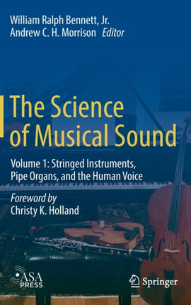 The Science of Musical Sound: Volume 1: Stringed Instruments, Pipe Organs, and the Human Voice