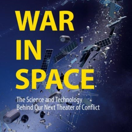 War in Space: The Science and Technology Behind Our Next Theater of Conflict