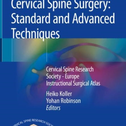 Cervical Spine Surgery: Standard and Advanced Techniques: Cervical Spine Research Society - Europe Instructional Surgical Atlas
