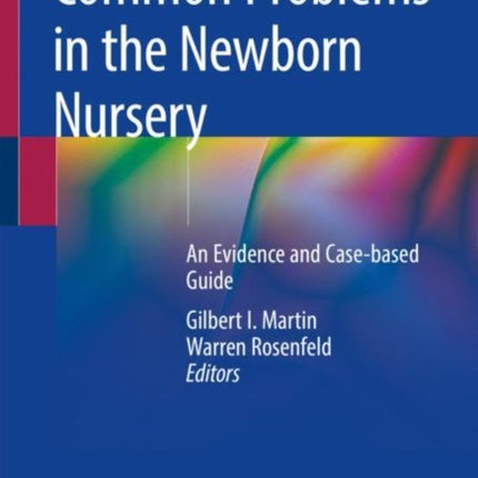 Common Problems in the Newborn Nursery: An Evidence and Case-based Guide