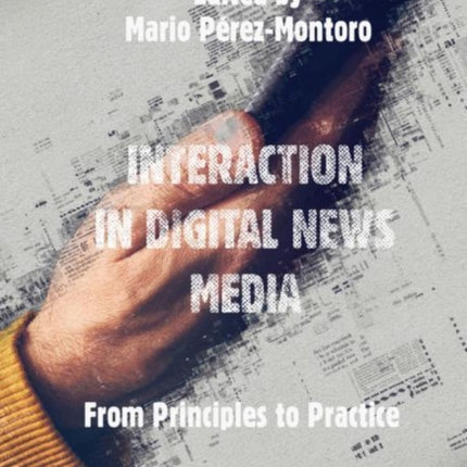 Interaction in Digital News Media: From Principles to Practice