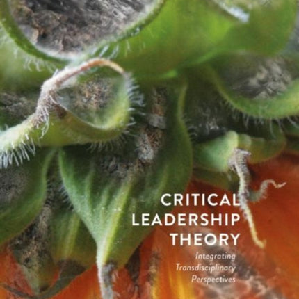 Critical Leadership Theory: Integrating Transdisciplinary Perspectives