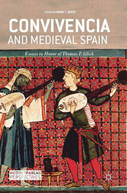 Convivencia and Medieval Spain: Essays in Honor of Thomas F. Glick