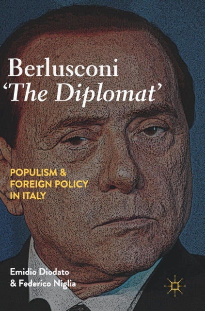 Berlusconi ‘The Diplomat’: Populism and Foreign Policy in Italy