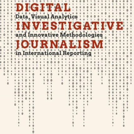 Digital Investigative Journalism: Data, Visual Analytics and Innovative Methodologies in International Reporting