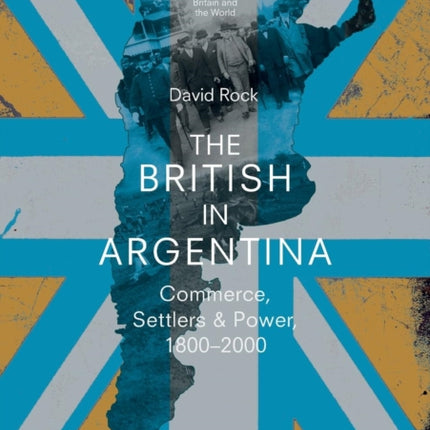 The British in Argentina: Commerce, Settlers and
