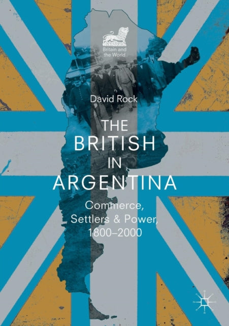 The British in Argentina: Commerce, Settlers and