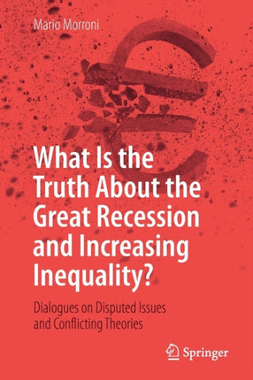 What Is the Truth About the Great Recession and Increasing Inequality?: Dialogues on Disputed Issues and Conflicting Theories