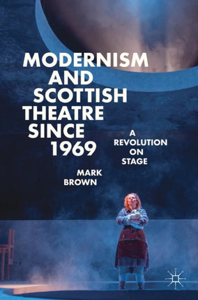 Modernism and Scottish Theatre since 1969: A