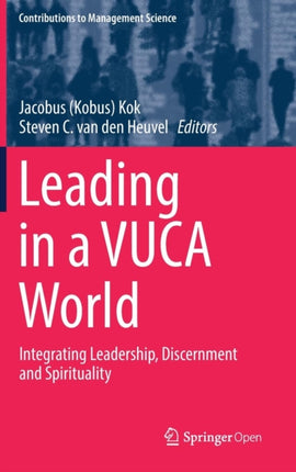 Leading in a VUCA World: Integrating Leadership,