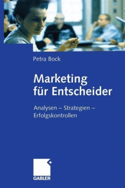 Marketing für Entscheider: Analysen — Strategien — Erfolgskontrollen