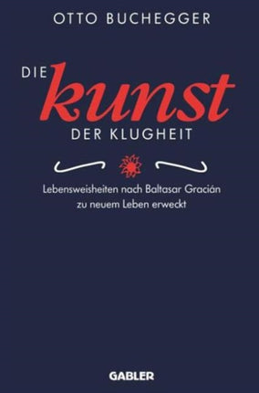 Die Kunst der Klugheit: Lebensweisheiten nach