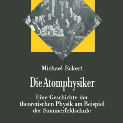 Die Atomphysiker: Eine Geschichte der