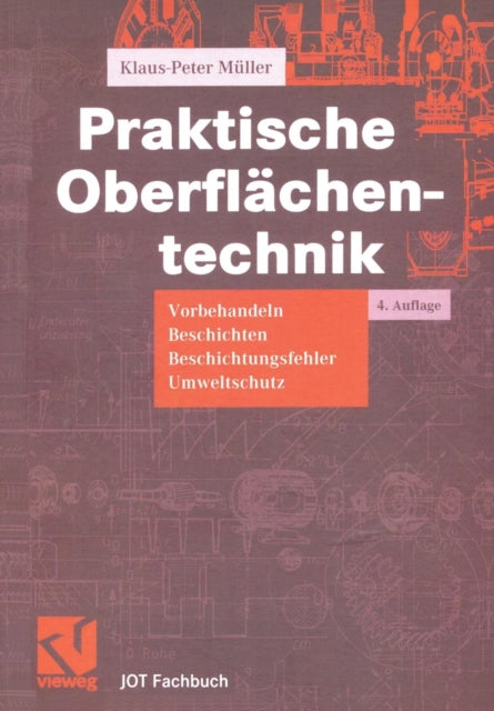 Praktische Oberflächentechnik: Vorbehandeln - Beschichten - Beschichtungsfehler - Umweltschutz