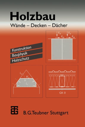 Holzbau: Wände — Decken — Dächer. Konstruktion Bauphysik Holzschutz