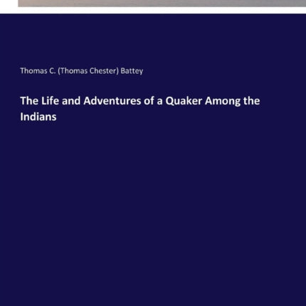 The Life and Adventures of a Quaker Among the
