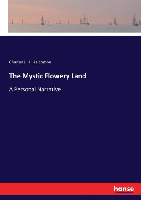 The Mystic Flowery Land: A Personal Narrative