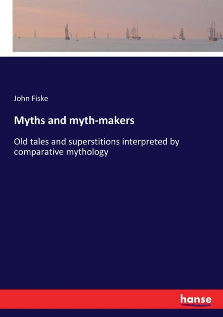 Myths and myth-makers: Old tales and