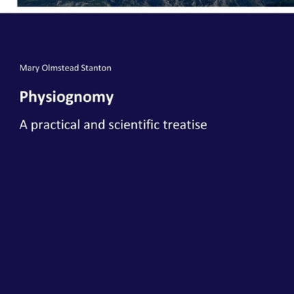 Physiognomy: A practical and scientific treatise