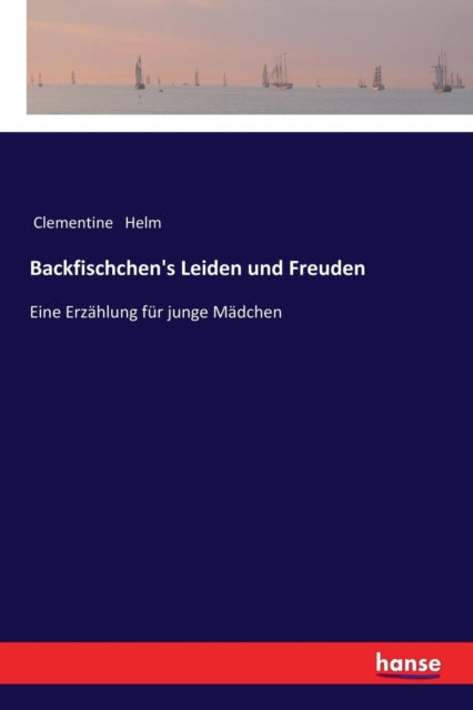 Backfischchen's Leiden und Freuden: Eine Erzählung für junge Mädchen