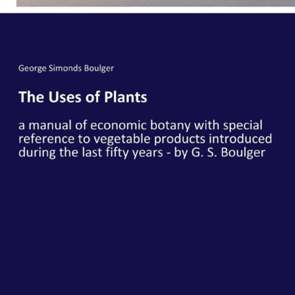 The Uses of Plants: a manual of economic botany