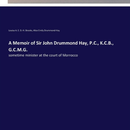 A Memoir of Sir John Drummond Hay, P.C., K.C.B.,