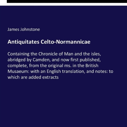 Antiquitates Celto-Normannicae: Containing the