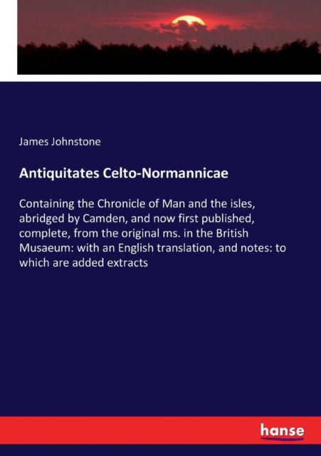 Antiquitates Celto-Normannicae: Containing the