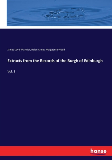 Extracts from the Records of the Burgh of Edinburgh: Vol. 1