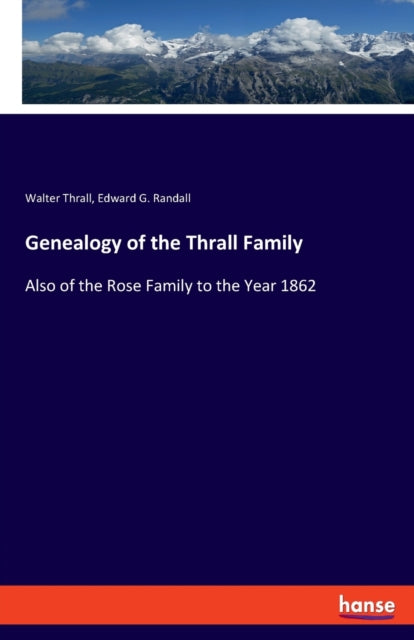 Genealogy of the Thrall Family: Also of the Rose