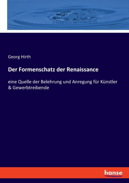 Der Formenschatz der Renaissance: eine Quelle der Belehrung und Anregung für Künstler & Gewerbtreibende