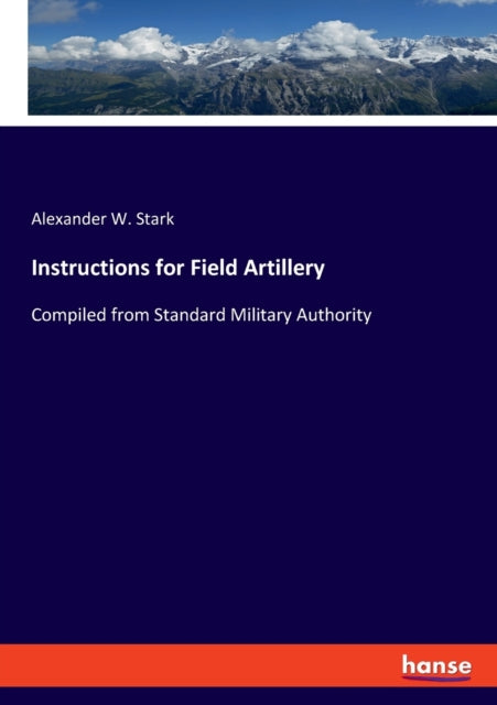 Instructions for Field Artillery: Compiled from