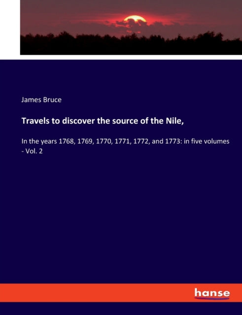 Travels to discover the source of the Nile,: In the years 1768, 1769, 1770, 1771, 1772, and 1773: in five volumes - Vol. 2