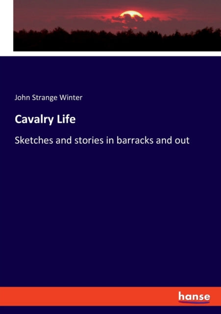 Cavalry Life: Sketches and stories in barracks and out